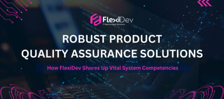 Robust Product Quality Assurance Solutions – How FlexiDev Boosts System Competencies