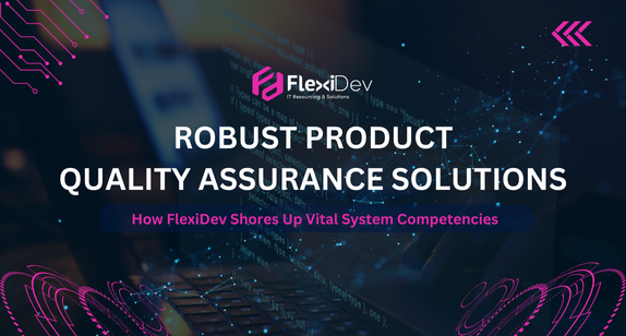 Robust Product Quality Assurance Solutions – How FlexiDev Boosts System Competencies